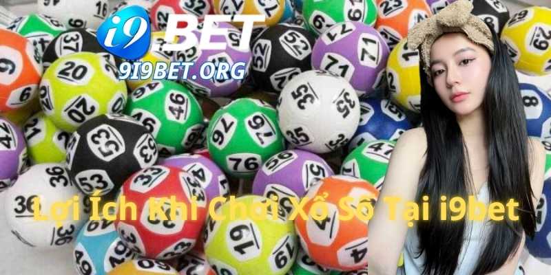 Lợi Ích Khi Chơi Xổ Số Tại i9bet